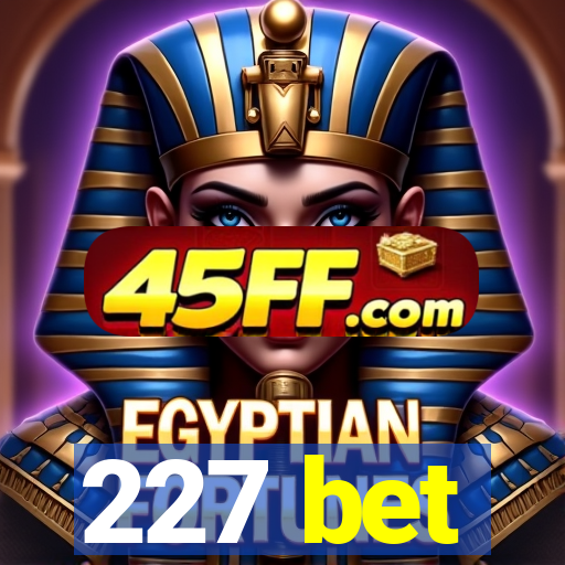 227 bet